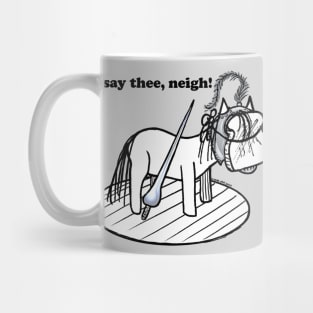 i say thee, neigh! Mug